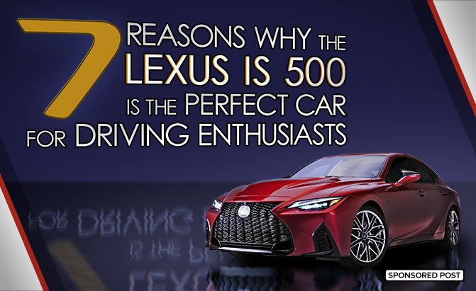 7 reasons why the lexus is 500 is the perfect car for driving enthusiasts