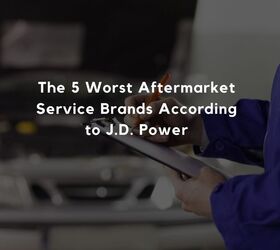 the 5 worst aftermarket service brands according to j d power, The 5 Worst Aftermarket Service Brands According to J D Power